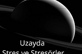 Uzayda Stres ve Stresörler