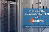 Furthering the Democratization of AI with Cerebras