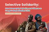 Selective Solidarity: Our Advocacy for Palestine and Silence on Congo’s Humanitarian Crisis