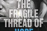 The book review — The Fragile Thread of Hope