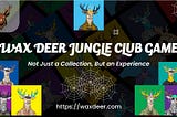 Explore WAX Deer Jungle Club Game (Exciting Updates)