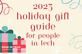 2023 Holiday Gift Guide for People in Tech