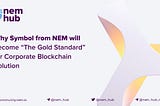 Why Symbol from NEM will become “The Gold Standard” for Corporate Blockchain Solution