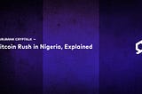 Bitcoin Rush in Nigeria, Explained