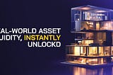 REAL-WORLD ASSET LIQUIDITY, INSTANTLY Unlockd