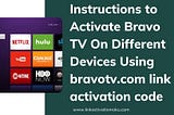 Instructions to Activate Bravo TV On Different Devices Using bravotv.com link activation code