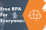 Free RPA for Everyone!!