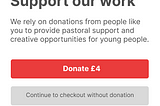 A screenshot of a webpage asking users to support the work of the charity. It shows 2 buttons; one where a user can donate and one that allows them to skip the donation.