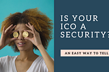 Is Your ICO a Security?