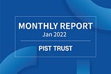 PIST Monthly Report (Jan. 2022)