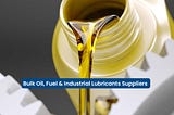 Bulk Oil, Fuel & Industrial Lubricants Suppliers