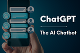 ChatGPT — The AI Chatbot