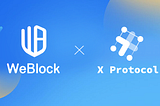 WeBlock announced the acceleration and investment agreement with X-Protocol