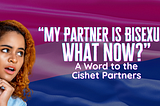 “My Partner Is Bisexual. What Now?” A Word to the Cishet Partners