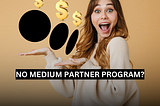 How To Earn on Medium Without the Medium Partner Program How To Earn on Medium Without the Partner Program. This guide covers proven strategies to monetize articles without the Program, including SEO, affiliates, tipping, events, products, newsletters & more.