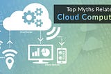 Myths and Realities about Cloud Computing
