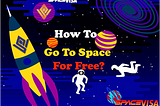 HOW TO GO TO SPACE FOR FREE?