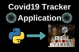 Covid-19 Tracker Application in PythonCoding: