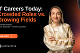 IT Careers Today: Crowded Roles vs. Growing Fields
