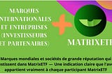 Marques mondiales et sociétés de grande réputation qui investissent dans MatrixETF — Une indication…