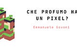 Ma che profumo ha un pixel?