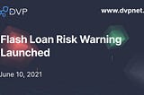 DVP Launched Flash Loan Risk Warning Tool
