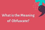 What is the Meaning of Obfuscate?