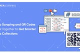 How Data Scraping And QR Codes Work Together For Smart Data Collection