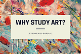 Why Study Art?