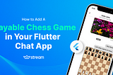 How to Add a Messenger-like Chess Game to Your Flutter Chat App