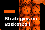 These are just a few examples of the many strategies that can be used in basketball.