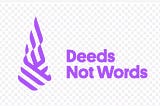 “Deeds not words”