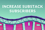 increase substack subscribers, substack guide, substack newsletter, what is substack, substack paid subscribers, substack