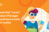 4 essential “cards” every Product Manager should have inside their wallet