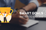 SMART goals, the key to personal and professional success