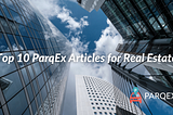 Top 10 ParqEx Articles for Real Estate