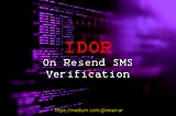 IDOR on Resend SMS Verification