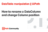 How to rename a column and change column position in a datatable | UiPath