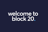 Welcome to Block 20