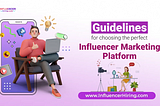 Mastering Influencer Marketing: Key Platform Selection Criteria