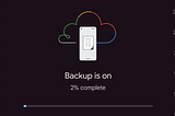 “Backup is on” text being shown above a progress bar at 2%