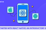 Get started with React Native: An introductory guide