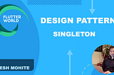 Flutter/Dart: Design Pattern- Singleton