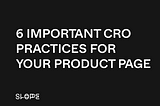 6 important CRO practices for your Product Page