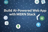 How to Build an AI-Powered Web App with MERN Stack: A Complete Guide