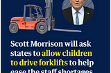 Scott Morrison Wants 14 Year Old’s Driving Forklifts