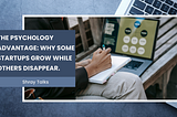 The Psychology Advantage: Why Some Startups Grow While Others Disappear