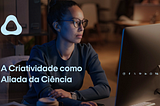 A Criatividade como Aliada da Ciência