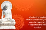 Why Buying Marble Statue Idols Directly from Manufacturers and Suppliers is the Best Choice