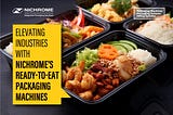 Taste the Difference: Elevating Ready-to-Eat Foods Packaging with Nichrome